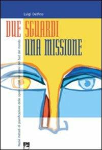 Due sguardi, una missione. Nuovi metodi di pianificazione delle opere sociali nei paesi del Sud del mondo - Luigi Delfino - copertina