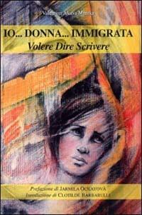 Io... donna... immigrata. Volere dire scrivere - Valentina Mmaka Acava - copertina