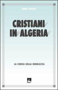 Cristiani in Algeria. La Chiesa della debolezza - Henri Teissier - copertina