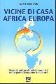 Vicine di casa Africa Europa. Scambi culturali ed economici nella globalizzazione dei valori - Baye Ndiaye - copertina