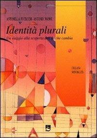 Identità plurali. Un viaggio alla scoperta dell'io che cambia - Antonella Fucecchi,Antonio Nanni,Antonio Nanni - copertina