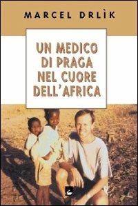 Un medico di Praga nel cuore dell'Africa - Marcel Drlik - copertina