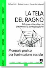 La tela del ragno. Educare allo sviluppo attraverso la partecipazione. Manuale pratico per l'animazione sociale