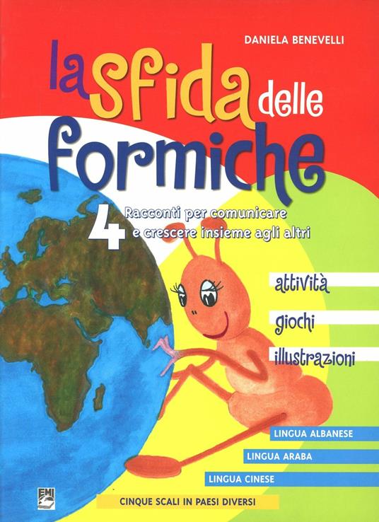 La sfida delle formiche. 4 racconti per comunicare e crescere insieme agli altri. Ediz. italiana, albanese, araba e cinese - Daniela Benevelli - copertina