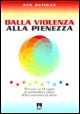 Dalla violenza alla pienezza. Percorso in 10 tappe di spiritualità e prassi della nonviolenza attiva