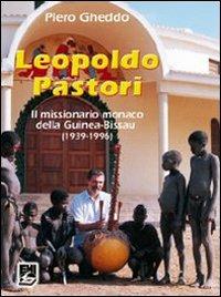 Leopoldo Pastori. Il missionario monaco della Guinea-Bissau (1939-1996) - Piero Gheddo - copertina