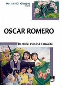 Oscar Romero. Storia, memoria e attualità - Massimo Giuseppe - copertina