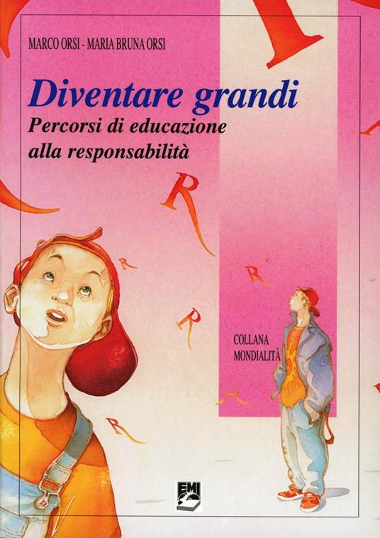 Diventare grandi. Percorsi di educazione alla responsabilità - Marco Orsi,M. Bruna Orsi - copertina