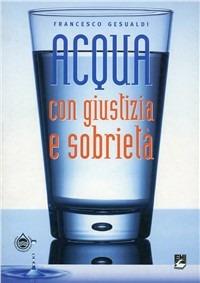 Acqua con giustizia e sobrietà - Francesco Gesualdi - copertina