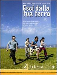 Esci dalla tua terra. Corso di religione cattolica. Per la Scuola media. Vol. 2: La festa. - Elena Bartolini,Gianmario A. Conori,Ernesto Danelli - copertina