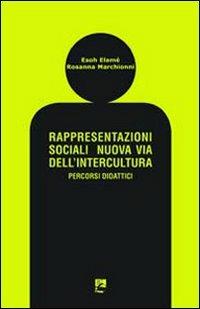 Rappresentazioni sociali. Nuova via dell'intercultura. Percorsi didattici - Esoh Elamé,Rosanna Marchionni - copertina