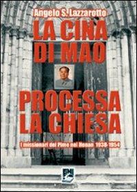 La Cina di Mao processa la Chiesa. I missionari del Pime nel Henan 1938-1954 - Angelo S. Lazzarotto - copertina