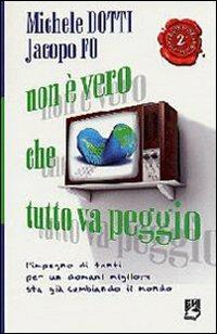 Non è vero che tutto va peggio. L'impegno di tanti per un domani migliore sta già cambiando il mondo - Michele Dotti,Jacopo Fo,Jacopo Fo - copertina