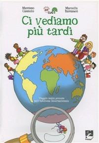 Ci vediamo più tardi. Viaggio senza pretese nell'adozione internazionale - Massimo Camiolo,Marcella Bassanesi,Marcella Bassanesi - copertina