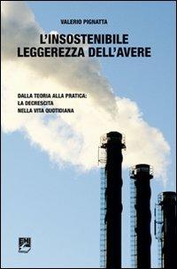 L' insostenibile leggerezza dell'avere. Dalla teoria alla pratica: la decrescita nella vita quotidiana - Valerio Pignatta - copertina