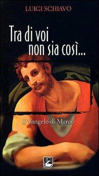 Tra di voi non sia così. Il Vangelo di Marco - Luigi Schiavo - copertina