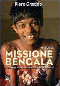 Missione Bengala. I 155 anni del Pime in India e Bangladesh - Piero Gheddo - copertina