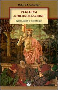 Percorsi di riconciliazione. Spiritualità e strategie - Robert J. Schreiter - copertina