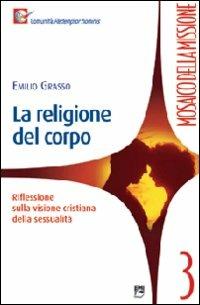 La religione del corpo. Riflessioni sulla visione cristiana della sessualità - Emilio Grasso - copertina