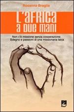 L' Africa a due mani. Non c'è missione senza cooperazione. Sdegno e passioni di una missionaria laica