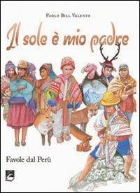 Il sole è mio padre. Favole dal Perù - Paolo Valente - copertina