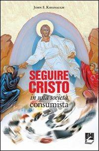 Seguire Cristo in una società consumista - John Kavanaugh - copertina