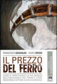 Il Prezzo del ferro. Come si arricchisce la più grande multinazionale del ferro e come resistono le vittime a livello mondiale - Francesco Gesualdi,Dario Bossi - copertina