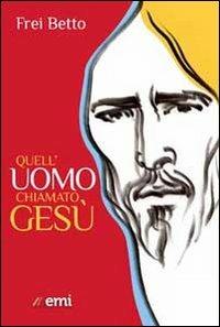 Quell'uomo chiamato Gesù - Betto (frei) - copertina