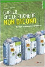 Quello che le etichette non dicono. Guida per uscire sani dal supermercato