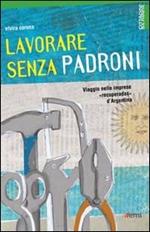 Lavorare senza padroni. Viaggio nelle imprese «recuperadas» d'Argentina