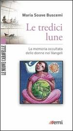 Le tredici lune. La memoria occultata delle donne nei Vangeli