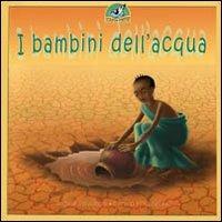I bambini dell'acqua. Ediz. illustrata - Angèle Delanois - copertina