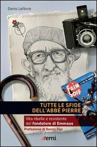 Tutte le sfide dell'Abbé Pierre. Vita del fondatore di Emmaus - Denis Lefèvre - copertina