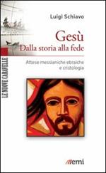 Gesù. Dalla storia alla fede. Attese messianiche ebraiche e cristologia