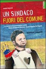 Un sindaco fuori del comune. La democrazia partecipativa esiste. Storia di Antanas Mockus, supercittadino di Bogotá