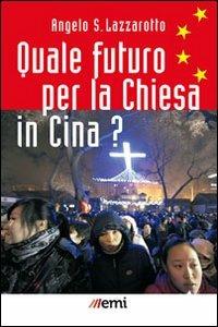 Quale futuro per la Chiesa in Cina? - Angelo S. Lazzarotto - copertina