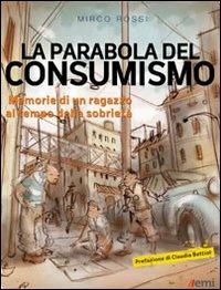 La Parabola del consumismo. Memorie di un ragazzo al tempo della sobrietà - Mirco Rossi - copertina