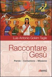 Raccontare Gesù. Parola, Comunione, Missione - Luis Antonio Tagle Gokim - copertina