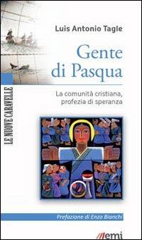 Gente di Pasqua. La comunità cristiana, profezia di speranza - Luis Antonio Tagle Gokim - copertina