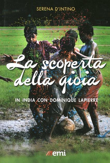 La scoperta della gioia. In India con Dominique Lapierre - Serena D'Intino - copertina