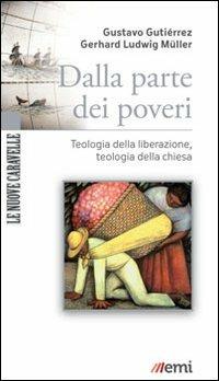 Dalla parte dei poveri. Teologia della liberazione, teologia della Chiesa - Gustavo Gutiérrez,Gerhard Ludwig Müller - copertina