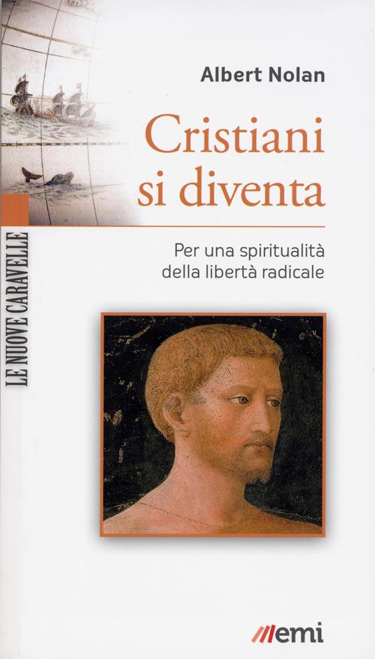 Cristiani si diventa. Per una spiritualità della libertà radicale - Albert Nolan,Mario Mansuelli - ebook