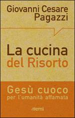 La cucina del Risorto. Gesù «cuoco» per l'umanità affamata