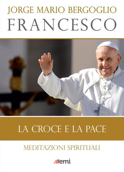 La croce e la pace. Meditazioni spirituali - Francesco (Jorge Mario Bergoglio),Giuseppe Romano - ebook