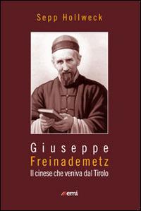 Giuseppe Freinademetz. Il cinese che veniva dal Tirolo - Sepp Höllweck - copertina