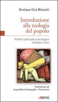 Introduzione alla teologia del popolo. Profilo spirituale e teologico di Rafael Tello - Enrique C. Bianchi - copertina