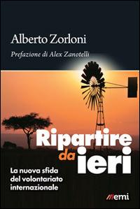 Ripartire da ieri. La nuova sfida del volontariato internazionale - Alberto Zorloni - copertina