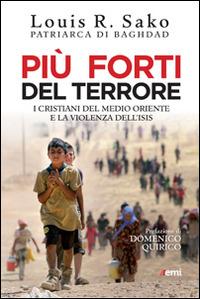 Più forti del terrore. I cristiani del Medio Oriente e la violenza dell'Isis - Louis Sako - copertina