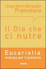 Il Dio che ci nutre. Eucaristia, energia per il presente