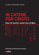In catene per Cristo. Diari di martiri nella Cina di Mao